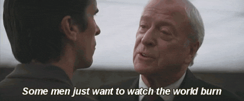 Some people just want to see the world burn!