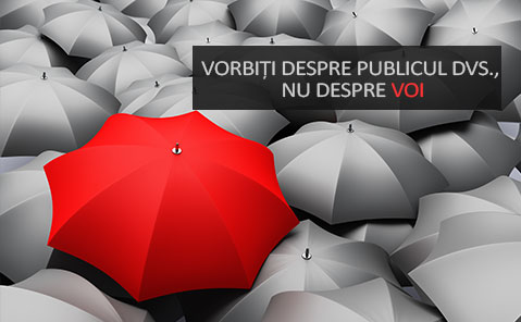 Vorbiti despre publicul dvs., nu despre voi